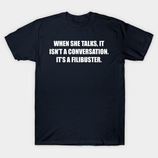 It isn't a conversation.... T-Shirt